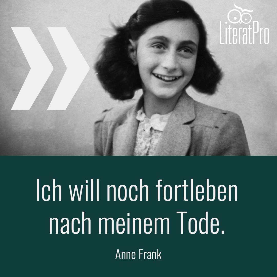 Bild zeigt Anne Frank und Zitat Ich will noch fortleben nach meinem Tode