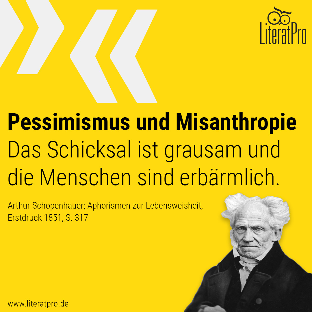 Bild von Schopenhauer mit Zitat Pessimismus und Misanthropie Das Schicksal ist grausam und die Menschen sind erbärmlich.