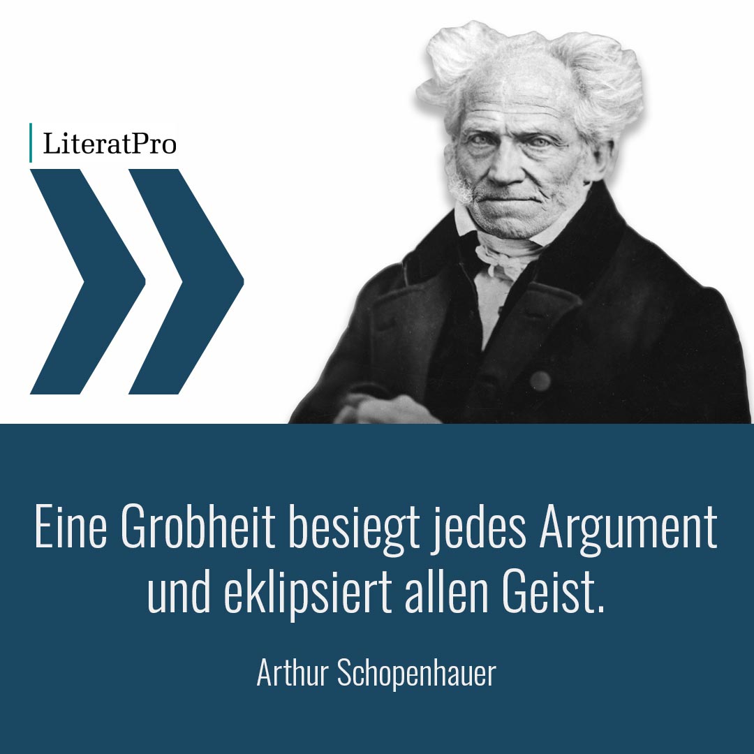 Aphorismus von Schopenhauer Eine Grobheit besiegt jedes Argument und eklipsiert allen Geist.