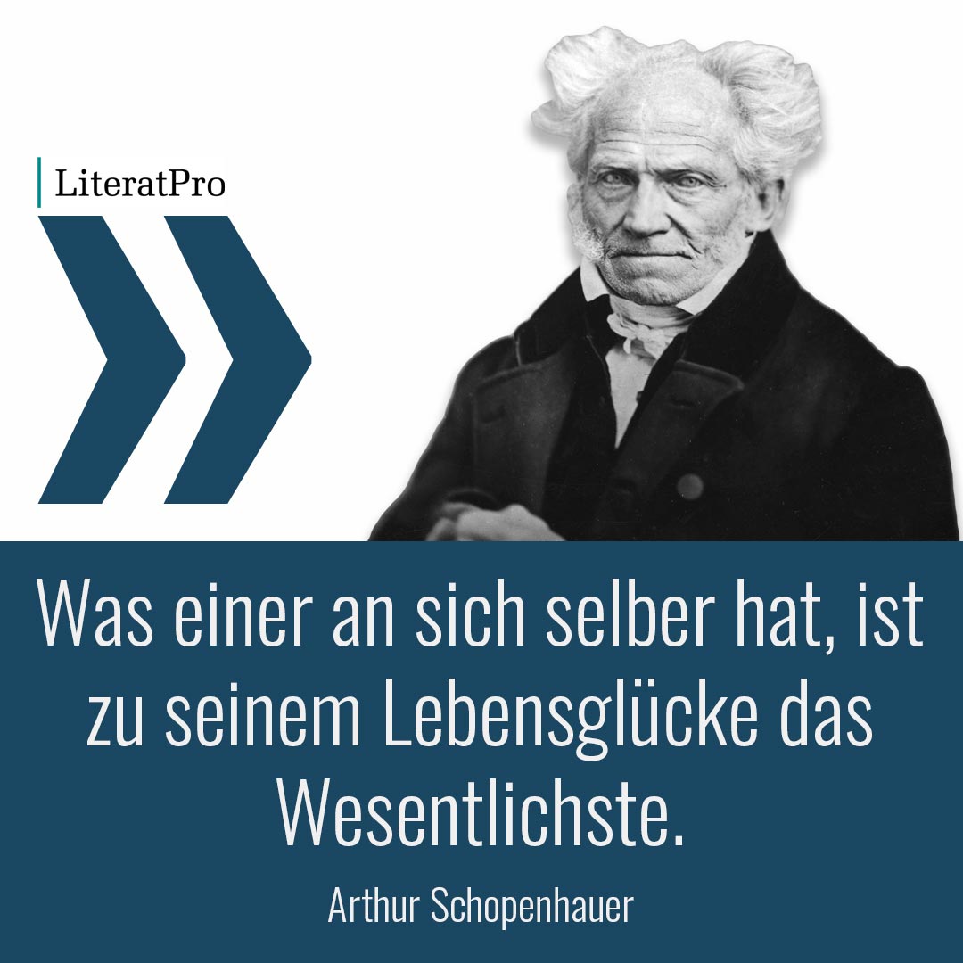 Aphorismus von Schopenhauer Was einer an sich selber hat, ist zu seinem Lebensglücke das Wesentlichste.