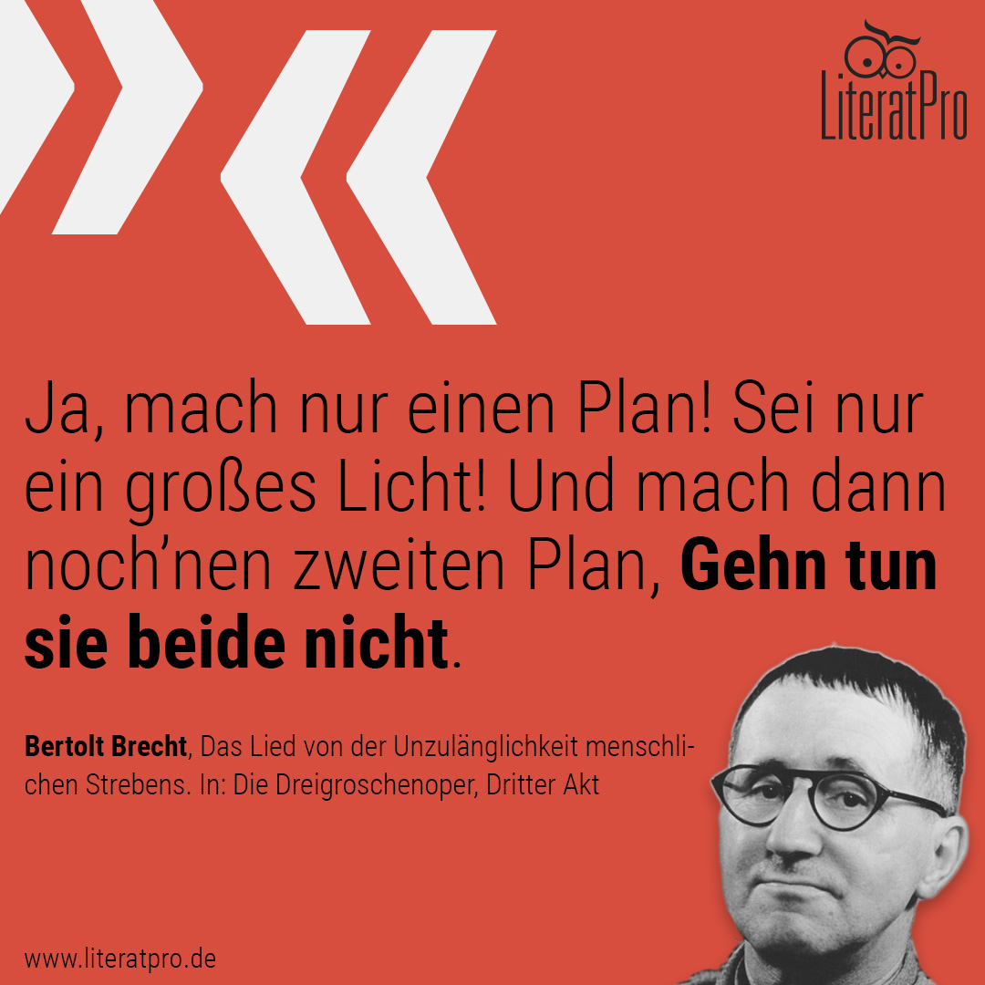 Bild zeigt Bertolt Brecht und Zitat Ja, mach nur einen Plan! Sei nur ein großes Licht! Und mach dann noch’nen zweiten Plan, Gehn tun sie beide nicht.