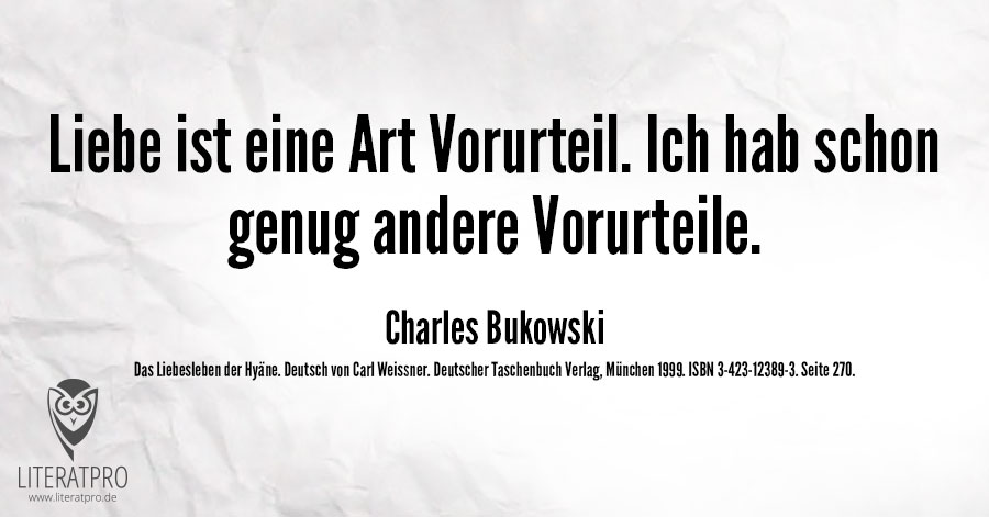 Spruch Liebe ist eine Art Vorurteil (Charles Bukowski) LiteratPro