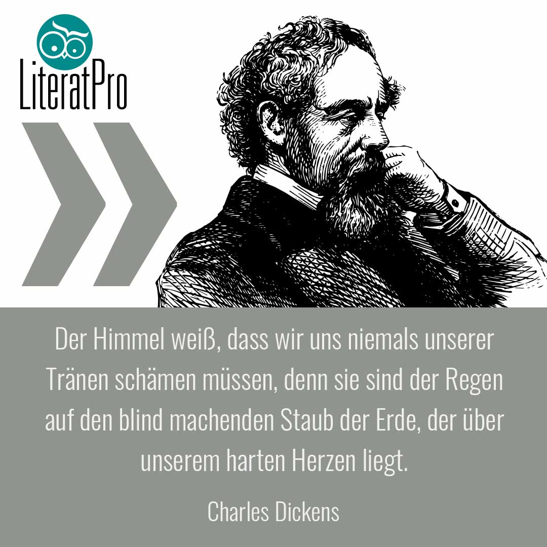 Bild zeigt Zitat von Charles Dickens Der Himmel weiß, dass wir uns niemals unserer Tränen schämen müssen, denn sie sind der Regen auf den blind machenden Staub der Erde, der über unserem harten Herzen liegt.