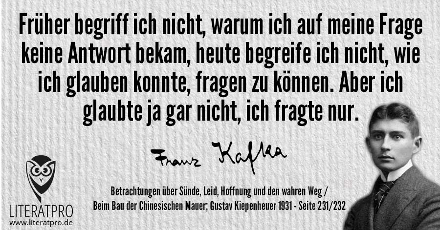 Bild von Franz Kafka und Aphorismus - Früher begriff ich nicht, warum ich auf meine Frage keine Antwort bekam