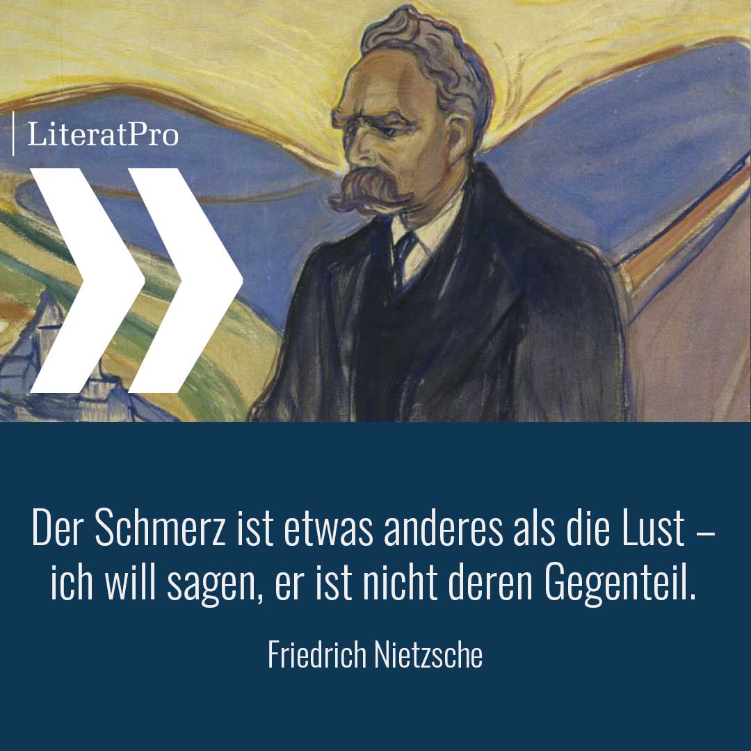 Bild zeigt Nietzsche und Zitat Der Schmerz ist etwas anderes als die Lust – ich will sagen, er ist nicht deren Gegenteil.