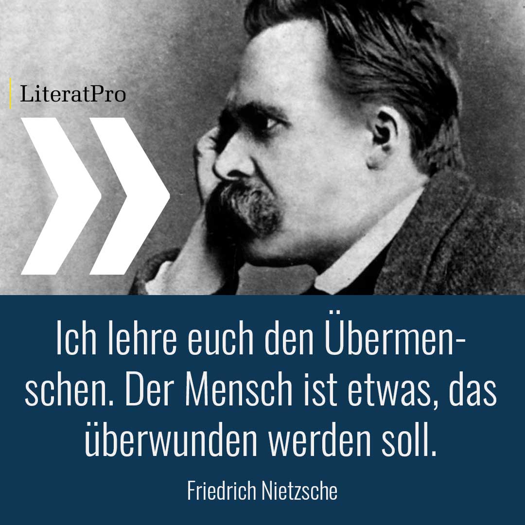 Bild zeigt Friedrich Nietzsche und Zitat Ich lehre euch den Übermenschen. Der Mensch ist etwas, das überwunden werden soll.