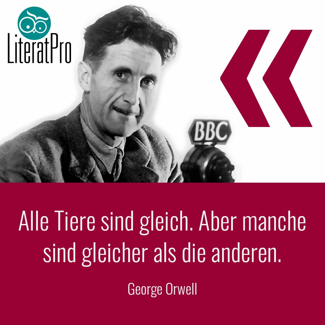 Bild zeigt George Orwell und Zitat Alle Tiere sind gleich. Aber manche sind gleicher als die anderen.