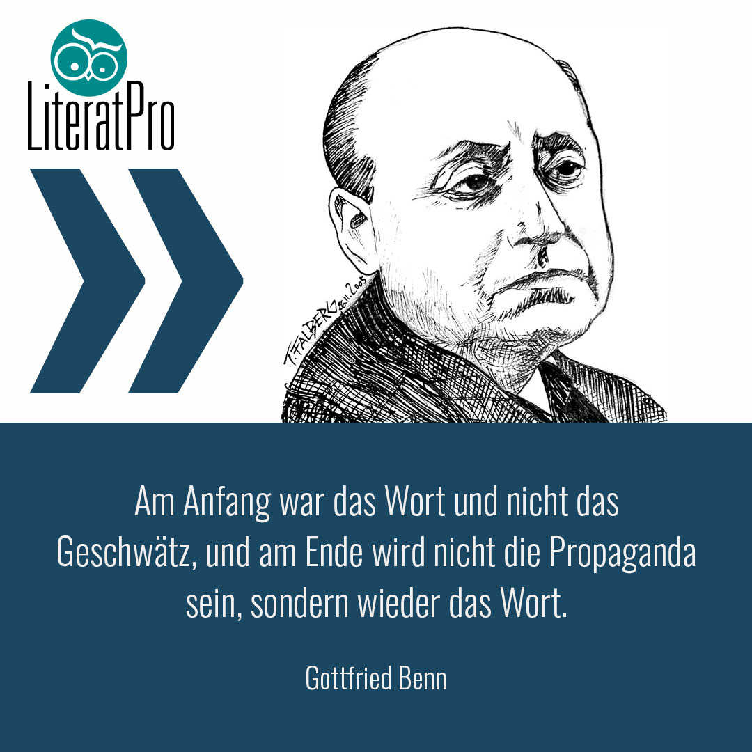 Gottfried Benn Zitat Am Anfang war das Wort und nicht das Geschwätz, und am Ende wird nicht die Propaganda sein, sondern wieder das Wort