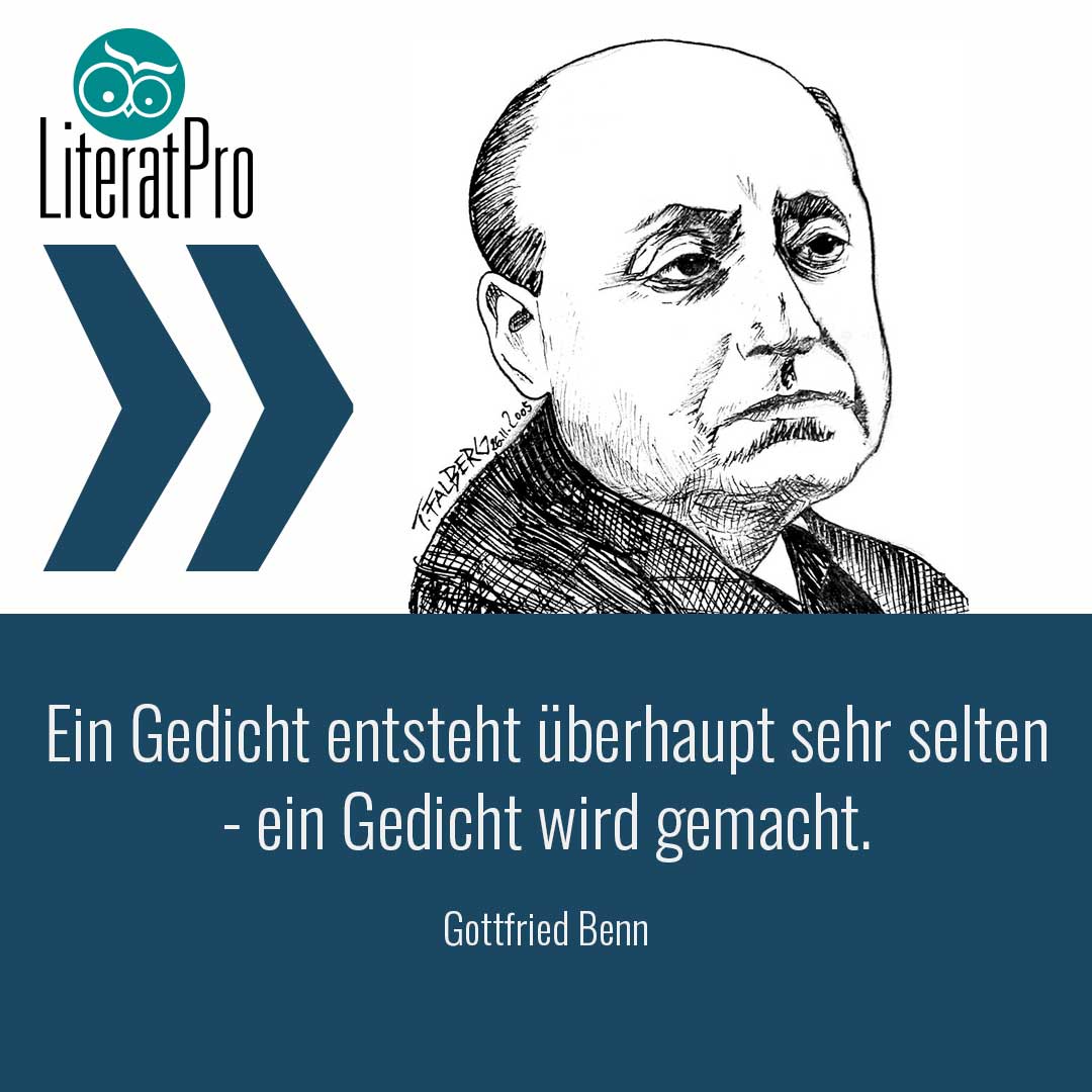 Gottfried Benn Zitat Ein Gedicht entsteht überhaupt sehr selten - ein Gedicht wird gemacht.