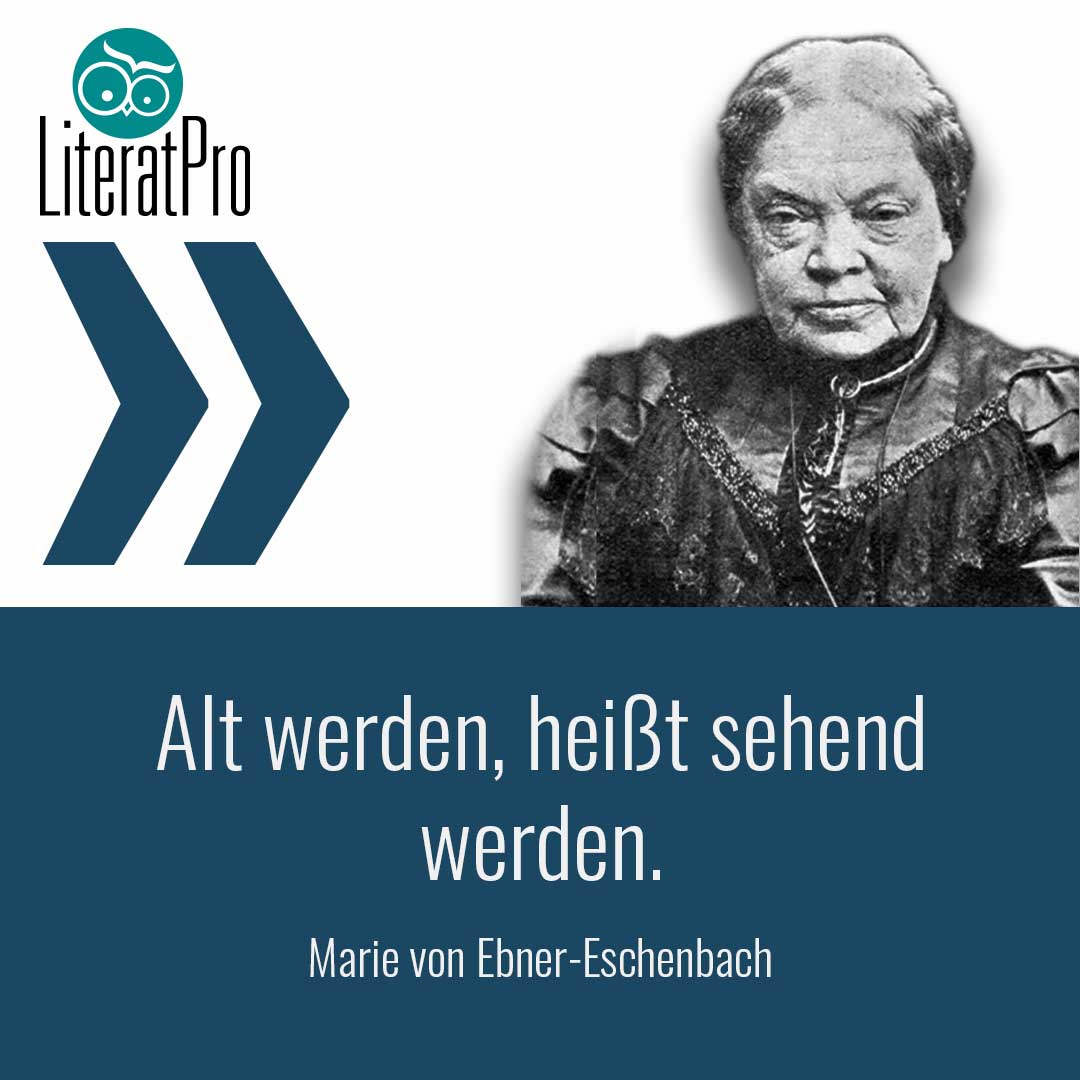 Bild zeigt Marie von Ebner Eschenbach und Aphorismus Alt werden, heißt sehend werden.