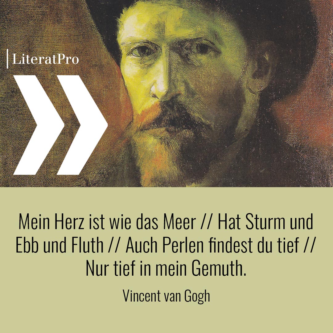 Bild zeigt Vincent Van Gogh und Zitat Mein Herz ist wie das Meer // Hat Sturm und Ebb und Fluth // Auch Perlen findest du tief // Nur tief in mein Gemuth.